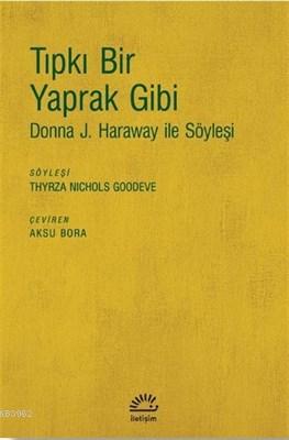 Tıpkı Bir Yaprak Gibi; Donna J. Haraway ile Söyleşi | Thyrza Nichols G