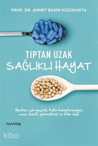 Tıptan Uzak Sağlıklı Hayat | Ahmet Rasim Küçükusta | Hayy Kitap