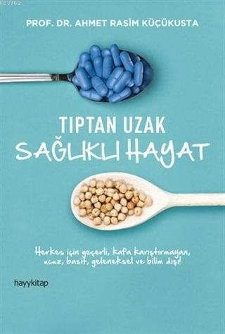 Tıptan Uzak Sağlıklı Hayat | Ahmet Rasim Küçükusta | Hayy Kitap