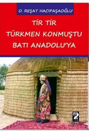 Tir Tir Türkmen Konmuştu Batı Anadolu'ya | O. Reşat Hacıpaşaoğlu | İşt