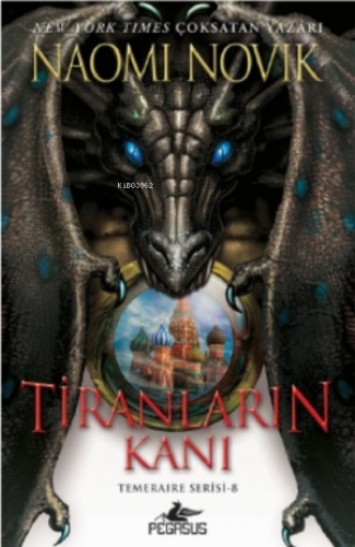 Tiranlaın Kanı;Temeraire Serisi - 8 | Naomi Novik | Pegasus Yayıncılık