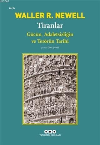 Tiranlar; Gücün Adaletsizliğin ve Terörün Tarihi | Waller R. Newell | 