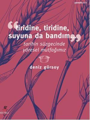 Tiridine, Tiridine, Suyuna da Bandım...; Tarihin Süzgecinde Yöresel Mu