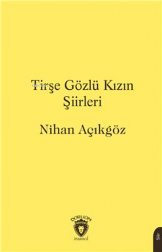 Tirşe Gözlü Kızın Şiirleri | Nihan Açıkgöz | Dorlion Yayınevi