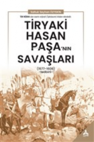 Tiryaki Hasan Paşa’nın Savaşları;(1577-1606) - Tedbirli | Saltuk Seyha