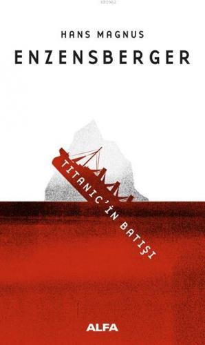 Titanic'in Batışı | Hans Magnus Enzensberger | Alfa Basım Yayım Dağıtı