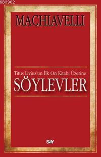 Titus Livius'un İlk On Kitabı Üzerine Söylevler | Machiavelli | Say Ya