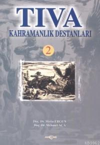 Tıva Kahramanlık Destanları 2 | Mehmet Aça | Akçağ Basım Yayım Pazarla