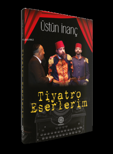 Tiyatro Eserlerim | Üstün İnanç | Mihrabad Yayınları