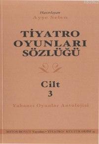 Tiyatro Oyunları Sözlüğü 3 | Ayşe Selen | Mitos Boyut Yayınları