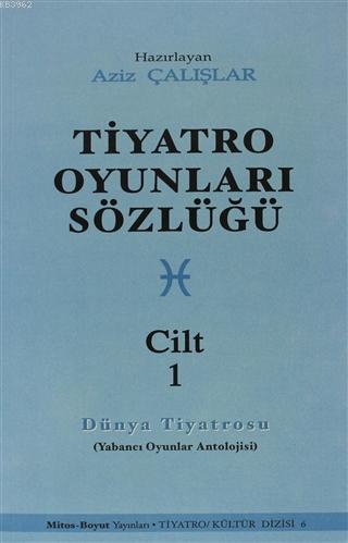 Tiyatro Oyunları Sözlüğü Cilt: 1; (Dünya Tiyatrosu) | Aziz Çalışlar | 