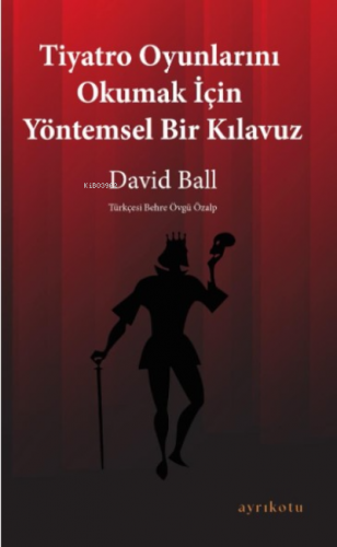 Tiyatro Oyunlarını Okumak İçin Yöntemsel Bir Kılavuz | David Ball | Ay