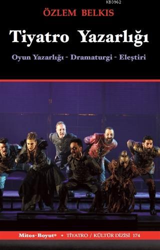 Tiyatro Yazarlığı; Oyun Yazarlığı - Dramaturgi - Eleştiri | Özlem Belk