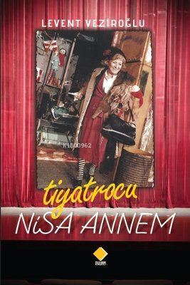 Tiyatrocu Nisa Annem | Levent Veziroğlu | Duvar Yayınları