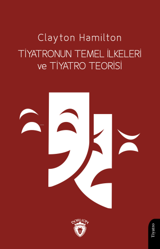 Tiyatronun Temel İlkeleri ve Tiyatro Teorisi | Clayton Hamilton | Dorl