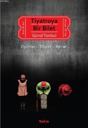 Tiyatroya Bir Bilet | Gürol Tonbul | Yakın Kitabevi Yayınları