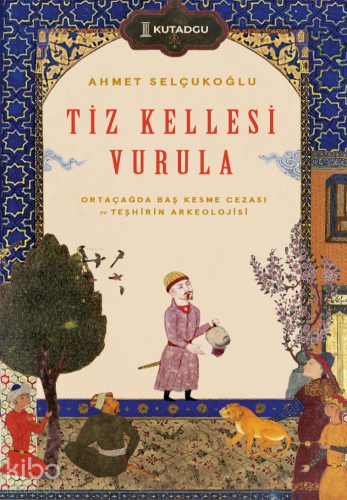 Tiz Kellesi Vurula - Ortaçağda Baş Kesme Cezası ve Teşhirin Arkeolojis