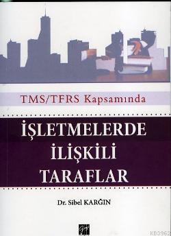 TMS/TFRS Kapsamında İşletmelerde ilişkili Taraflar | Sibel Karğın | Ga