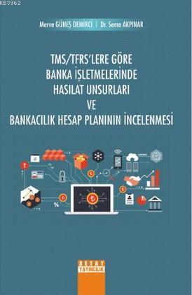 TMS/TFRS'Lere Göre Banka İşletmelerinde Hasılat Unsurları ve Bankacılı