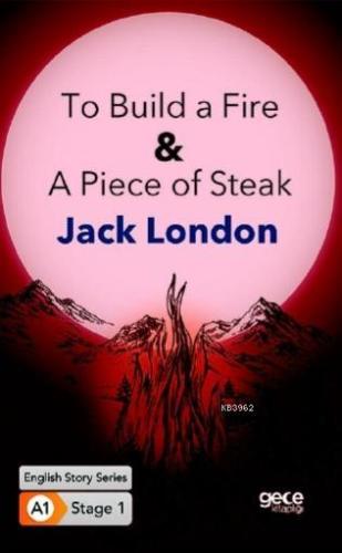 To Build a Fire & A Piece of Steak | Jack London | Gece Kitaplığı Yayı