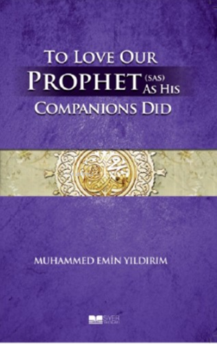 To Love Our Prophet Companions Did | Muhammed Emin Yıldırım | Siyer Ya