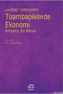 Toambapiklerde Ekonomi; Gerçekçi Bir Masal | Laurent Cordonnier | İlet