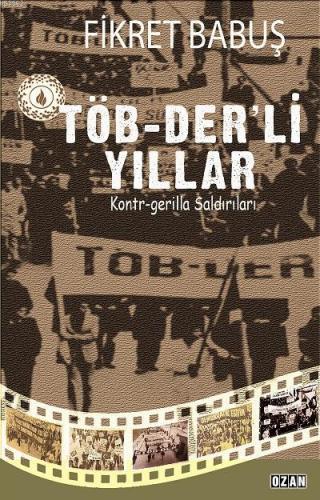 Töb-Der'li Yıllar; Kontr - Gerilla Saldırıları | Fikret Babuş | Ozan Y