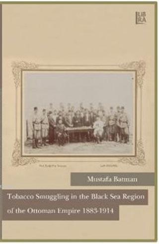 Tobacco Smuggling in The Black Sea Region of The Ottoman Empire 1883 -