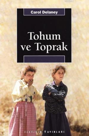 Tohum ve Toprak | Carol Delaney | İletişim Yayınları