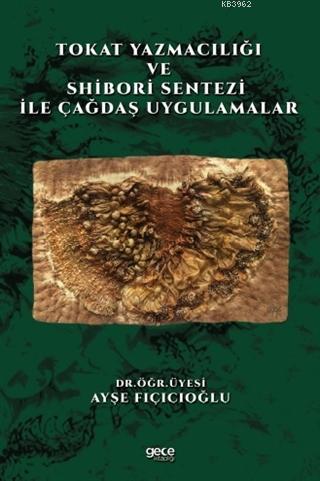 Tokat Yazmacılığı ve Shibori Sentezi İle Çağdaş Uygulamalar | Ayşe Fıç