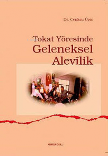 Tokat Yöresinde Geleneksel Alevîlik | Cenksu Üçer | Ankara Okulu Yayın