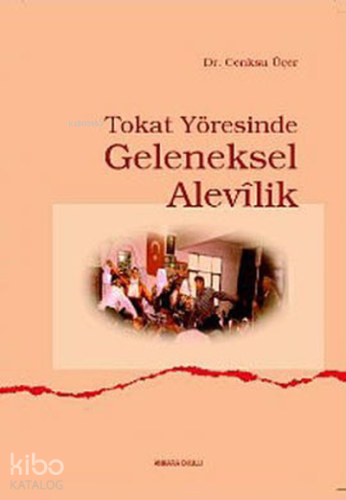 Tokat Yöresinde Geleneksel Alevîlik | Cenksu Üçer | Ankara Okulu Yayın