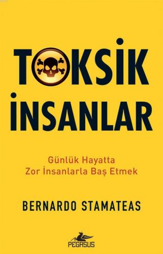 Toksik İnsanlar; Günlük Hayatta Zor İnsanlarla Baş Etmek | Bernardo St