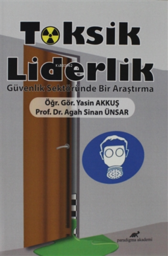 Toksik Liderlik Güvenlik Sektöründe Bir Araştırma | Agah Sinan Ünsar |