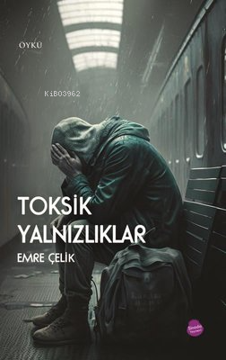 Toksik Yalnızlıklar | Emre Çelik | Sinada Kitap