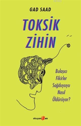 Toksik Zihin; Bulaşıcı Fikirler Sağduyuyu Nasıl Öldürüyor? | Gad Saad 