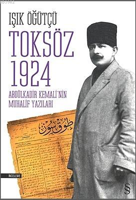 Toksöz 1924; Abdülkadir Kemali'nin Muhalif Yazıları | Işık Öğütçü | Ev