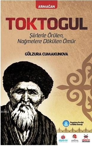 Toktogul; Şiirlerle Örülen Nağmelere Dökülen Ömür | Gülzura Cumakunova