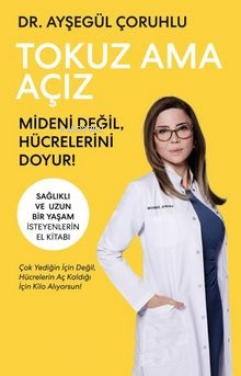 Tokuz Ama Açız;Mideni Değil, Hücrelerini Doyur! | Ayşegül Çoruhlu | K