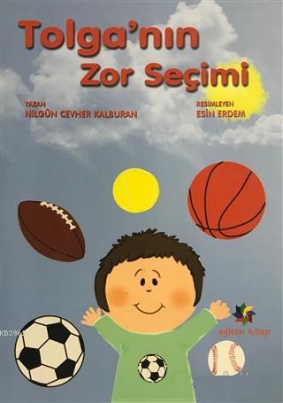 Tolga'nın Zor Seçimi | Nilgün Cevher Kalburan | Eğiten Kitap