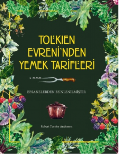 Tolkien Evreni’nden Yemek Tarifleri - Ciltli | Robert Tuesley Anderson