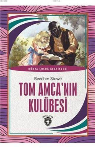 Tom Amca'nın Kulübesi; Dünya Çocuk Klasikleri | Harriet Beecher Stowe 