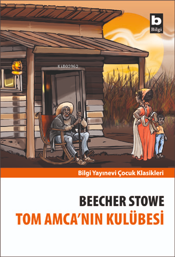 Tom Amca'nın Kulübesi | Harriet Beecher Stowe | Bilgi Yayınevi