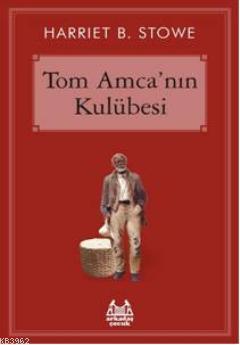 Tom Amcanın Kulübesi | Harriet Beecher Stowe | Arkadaş Yayınevi