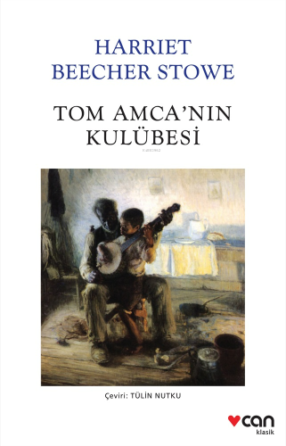 Tom Amca'nın Kulübesi | Harriet Beecher Stowe | Can Yayınları