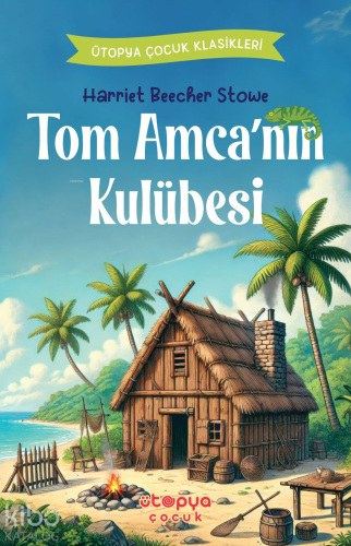 Tom Amca'nın Kulübesi | Harriet Beecher Stowe | Ütopya Çocuk