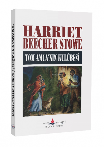 Tom Amca'nın Kulübesi | Harriet Beecher Stowe | Katip Yayınevi