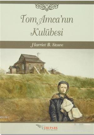 Tom Amca'nın Kulübesi | Harriet Beecher Stowe | Tulpars Yayınevi