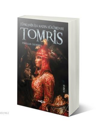 Tomris; Türklerin İlk Kadın Hükümdarı | Emrullah Özdemir | Akçağ Basım