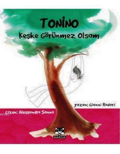 Tonino - Keşke Görünmez Olsam | Gianni Rodari | Marsık Yayıncılık